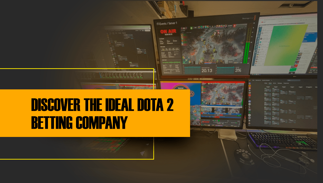 DISCOVER THE IDEAL DOTA 2 BETTING COMPANY